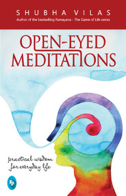 Open-Eyed Meditations (Practical Wisdom for Everyday Life) by Shubha Vilas, 9788175993907