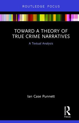 Toward a Theory of True Crime Narratives (A Textual Analysis) - 9780815385707 by Ian Case Punnett, 9780815385707