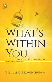 What's Within You (Your Roadmap to Living Life With No Barriers) by Tom Lillig, 9789354404092