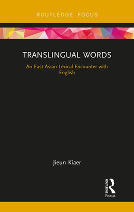 Translingual Words (An East Asian Lexical Encounter with English) by Jieun Kiaer, 9780815357629