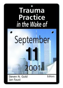 Trauma Practice in the Wake of September 11, 2001 by Steven N Gold, Jan Faust, 9780789019189