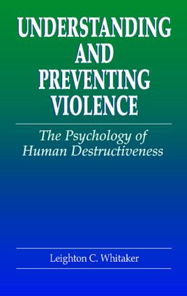 Understanding and Preventing Violence (The Psychology of Human Destructiveness) by Leighton C. Whitaker, 9780849322655