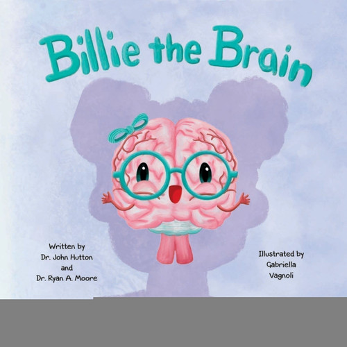 Billie the Brain by John Hutton, Dr. John Hutton, Gabriella Vagnoli, Gabriella Vagnoli, Dr. Ryan Moore, Dr. Ryan Moore, 9798218137557