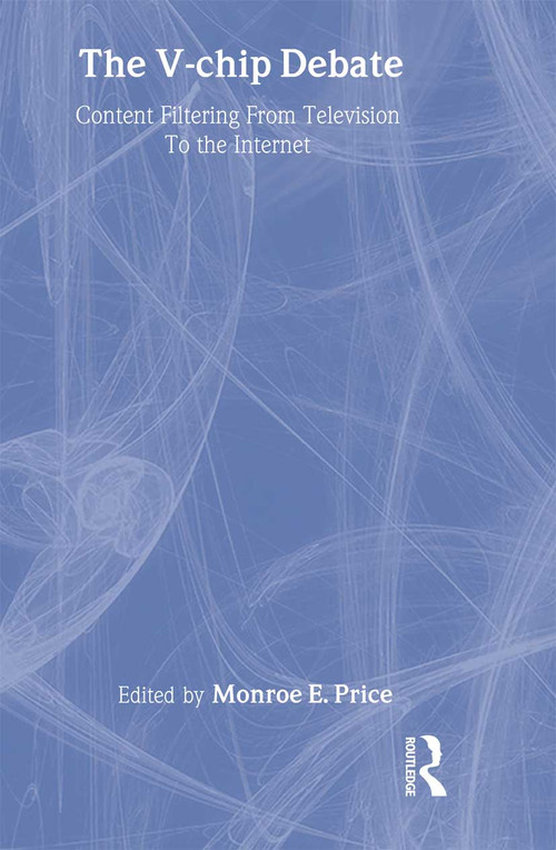 The V-chip Debate (Content Filtering From Television To the Internet) by Monroe E. Price, 9780805830613
