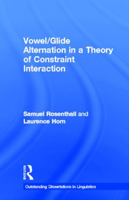 Vowel/Glide Alternation in a Theory of Constraint Interaction by Samuel Rosenthall, Laurence Horn, 9780815328841