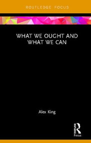 What We Ought and What We Can by Alex King, 9780815366096