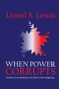 When Power Corrupts (Academic Governing Boards in the Shadow of the Adelphi Case) - 9780765800312 by Lionel S. Lewis, 9780765800312