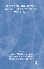 Work and Employment in the High Performance Workplace - 9780826447050 by Giles Anthony, Jacques Belanger, Paul-Andre Lapointe, Gregor Murray, 9780826447050