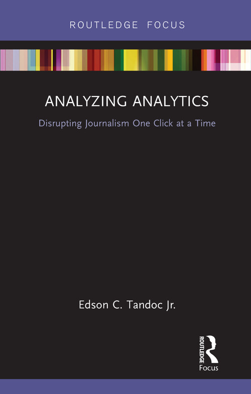 Analyzing Analytics (Disrupting Journalism One Click at a Time) by Edson Tandoc Jr., 9781138496521