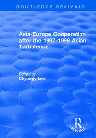 Asia-Europe Cooperation After the 1997-1998 Asian Turbulence by Chyungly Lee, 9781138725072