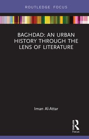 Baghdad: An Urban History through the Lens of Literature - 9781138625440 by Iman Al-Attar, 9781138625440