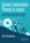 Business Transformation Planning for Leaders (A Tactical Roadmap for Achieving Profitable Growth with the Highest Return on Capital) by Kiran Gurumurthy, 9781138370661
