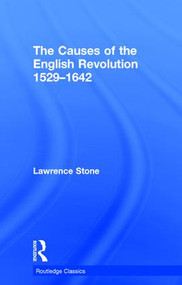 The Causes of the English Revolution 1529-1642 by Lawrence Stone, 9781138700550