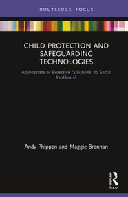 Child Protection and Safeguarding Technologies (Appropriate or Excessive ‘Solutions' to Social Problems?) by Maggie Brennan, Andy Phippen, 9781138555402