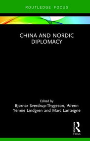 China and Nordic Diplomacy by Bjørnar Sverdrup-Thygeson, Wrenn Yennie Lindgren, Marc Lanteigne, 9781138501034