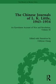The Chinese Journals of L.K. Little, 1943-54 (An Eyewitness Account of War and Revolution, Volume III) by Chihyun Chang, 9781138758063