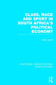 Class, Race and Sport in South Africa's Political Economy (RLE Sports Studies) - 9781138776326 by Grant Jarvie, 9781138776326