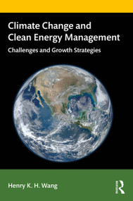 Climate Change and Clean Energy Management (Challenges and Growth Strategies) by Henry Wang, 9781138484887
