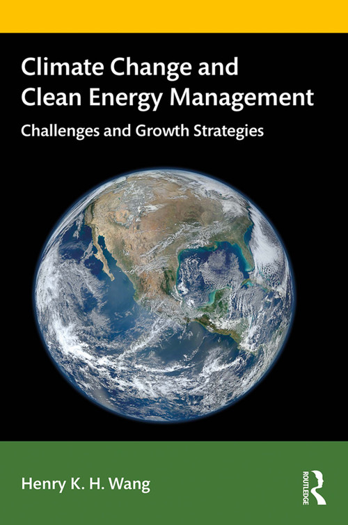 Climate Change and Clean Energy Management (Challenges and Growth Strategies) by Henry Wang, 9781138484887