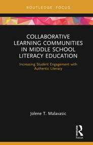 Collaborative Learning Communities in Middle School Literacy Education (Increasing Student Engagement with Authentic Literacy) - 9781138353978 by Jolene Malavasic, 9781138353978