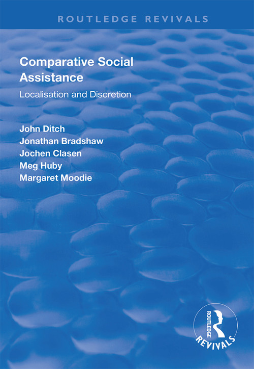 Comparative Social Assistance (Localisation and Discretion) by John Ditch, Jonathan Bradshaw, Jochen Clasen, Meg Huby, Margaret Moodie, 9781138616417