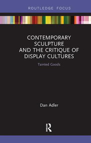 Contemporary Sculpture and the Critique of Display Cultures (Tainted Goods) - 9781138479623 by Dan Adler, 9781138479623