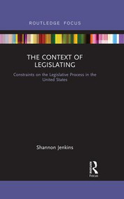 The Context of Legislating (Constraints on the Legislative Process in the United States) by Shannon Jenkins, 9781138684423
