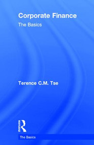 Corporate Finance: The Basics by Terence C.M. Tse, 9781138695580