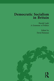 Democratic Socialism in Britain, Vol. 6 (Classic Texts in Economic and Political Thought, 1825-1952) by David Reisman, 9781138752429