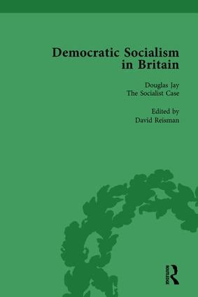 Democratic Socialism in Britain, Vol. 8 (Classic Texts in Economic and Political Thought, 1825-1952) by David Reisman, 9781138752443