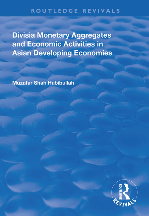 Divisia Monetary Aggregates and Economic Activities in Asian Developing Economies - 9781138331396 by Muzafar Shah Habibullah, 9781138331396