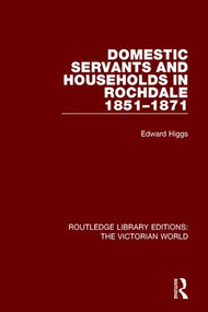 Domestic Servants and Households in Rochdale (1851-1871) - 9781138638846 by Edward Higgs, 9781138638846