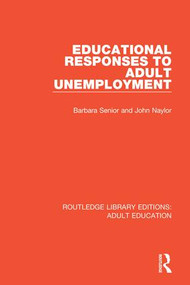 Educational Responses to Adult Unemployment by Barbara Senior, John Naylor, 9781138366688