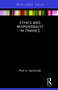 Ethics and Responsibility in Finance by Paul H. Dembinski, 9781138637900