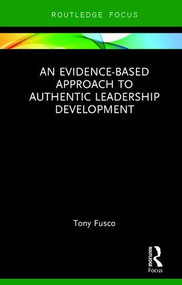An Evidence-based Approach to Authentic Leadership Development - 9781138732780 by Tony Fusco, 9781138732780
