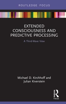 Extended Consciousness and Predictive Processing (A Third Wave View) by Michael D. Kirchhoff, Julian Kiverstein, 9781138556812