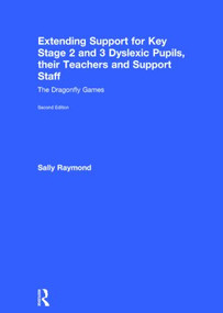 Extending Support for Key Stage 2 and 3 Dyslexic Pupils, their Teachers and Support Staff (The Dragonfly Games) by Sally Raymond, 9781138774599