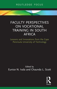 Faculty Perspectives on Vocational Training in South Africa (Lessons and Innovations from the Cape Peninsula University of Technology) - 9781138499683 by Eunice Ivala, Chaunda Scott, 9781138499683