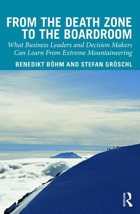 From the Death Zone to the Boardroom (What Business Leaders and Decision Makers Can Learn From Extreme Mountaineering) by Benedikt Boehm, Stefan Groschl, 9781138337251