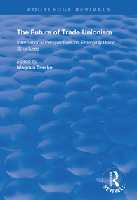The Future of Trade Unionism (International Perspectives on Emerging Union Structures) - 9781138350830 by Magnus Sverke, 9781138350830