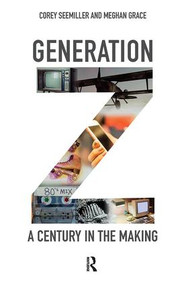 Generation Z (A Century in the Making) by Corey Seemiller, Meghan Grace, 9781138337312