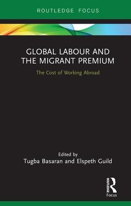 Global Labour and the Migrant Premium (The Cost of Working Abroad) by Tugba Basaran, Elspeth Guild, 9781138606999