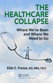 The Healthcare Collapse (Where We've Been and Where We Need to Go) by Eldo Frezza, 9781138581104
