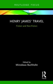 Henry James' Travel (Fiction and Non-Fiction) by Mirosława Buchholtz, 9781138350526