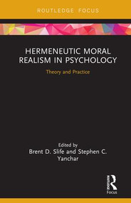 Hermeneutic Moral Realism in Psychology (Theory and Practice) by Brent D. Slife, Stephen Yanchar, 9781138594531