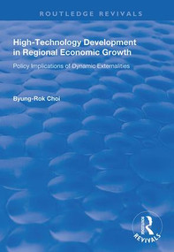 High-Technology Development in Regional Economic Growth (Policy Implications of Dynamic Externalities) - 9781138725171 by Byung-Rok Choi, 9781138725171