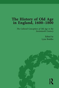 The History of Old Age in England, 1600-1800, Part I Vol 1 by Lynn Botelho, Susannah R Ottaway, Anne Kugler, 9781138760936