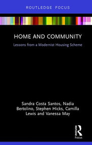 Home and Community (Lessons from a Modernist Housing Scheme) by Sandra Costa Santos, Nadia Bertolino, Stephen Hicks, Camilla Lewis, Vanessa May, 9781138488137