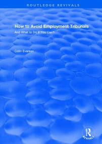 How to Avoid Employment Tribunals: And What to Do If You Can't (And What to Do If You Can't) by Colin Everson, 9781138704152