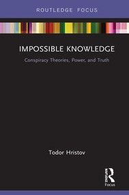 Impossible Knowledge (Conspiracy Theories, Power, and Truth) - 9781138346826 by Todor Hristov, 9781138346826